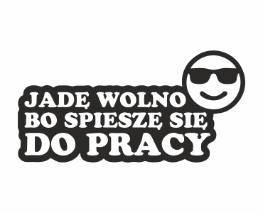 Naklejka Jadę Wolno Bo Spieszę Się Do Pracy